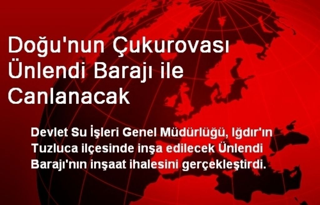 Iğdır  Ünlendi Barajı  ile Canlanacak