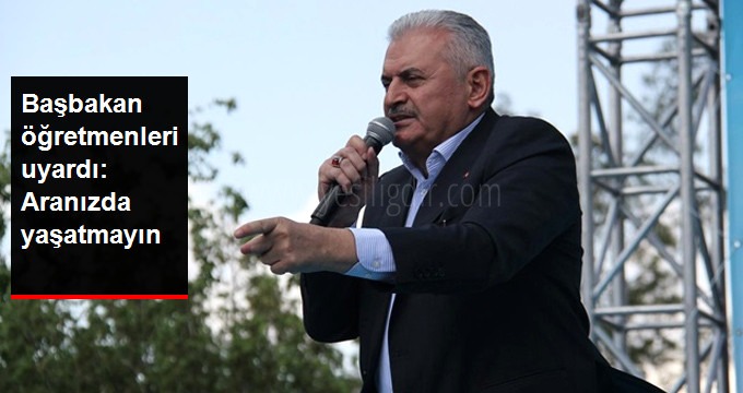 Başbakan'dan Öğretmenlere Ne FETÖ'cü Ne de Bölücüleri Aranızda Yaşatmayın
