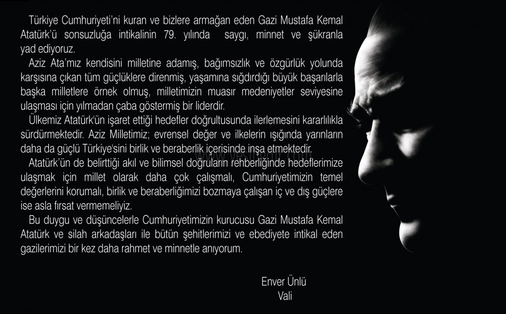 VALİ ENVER ÜNLÜDEN GAZİ MUSTAFA KEMAL ATATÜRKÜN VEFATININ 79 YIL DÖNÜMÜNE İLİŞKİN MESAJI