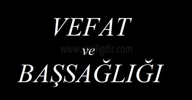 VEFAT VE BAŞSAĞLIĞI