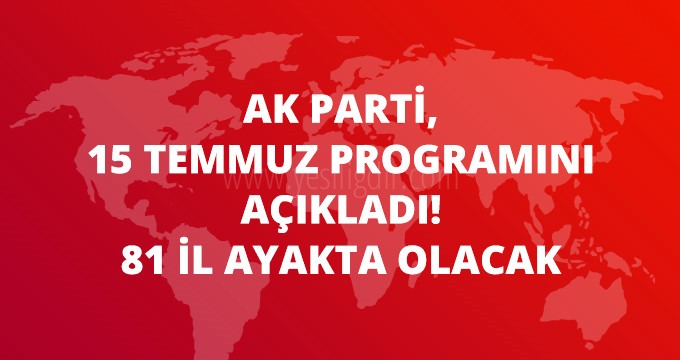 AK Parti 15 Temmuz Programını Açıkladı 81 İlde Etkinlik Olacak