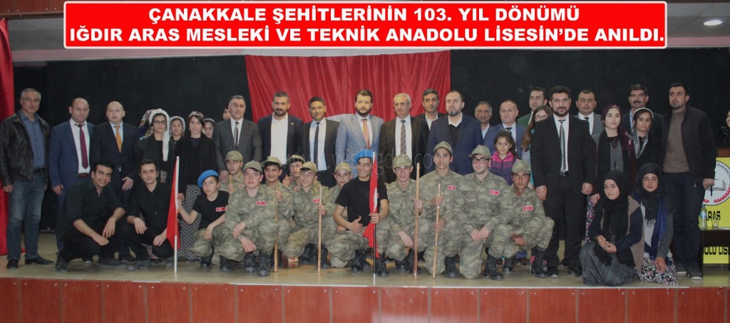 ÇANAKKALE ŞEHİTLERİNİN 103 YIL DÖNÜMÜ IĞDIR ARAS MESLEKİ VE TEKNİK ANADOLU LİSESİNDE ANILDI