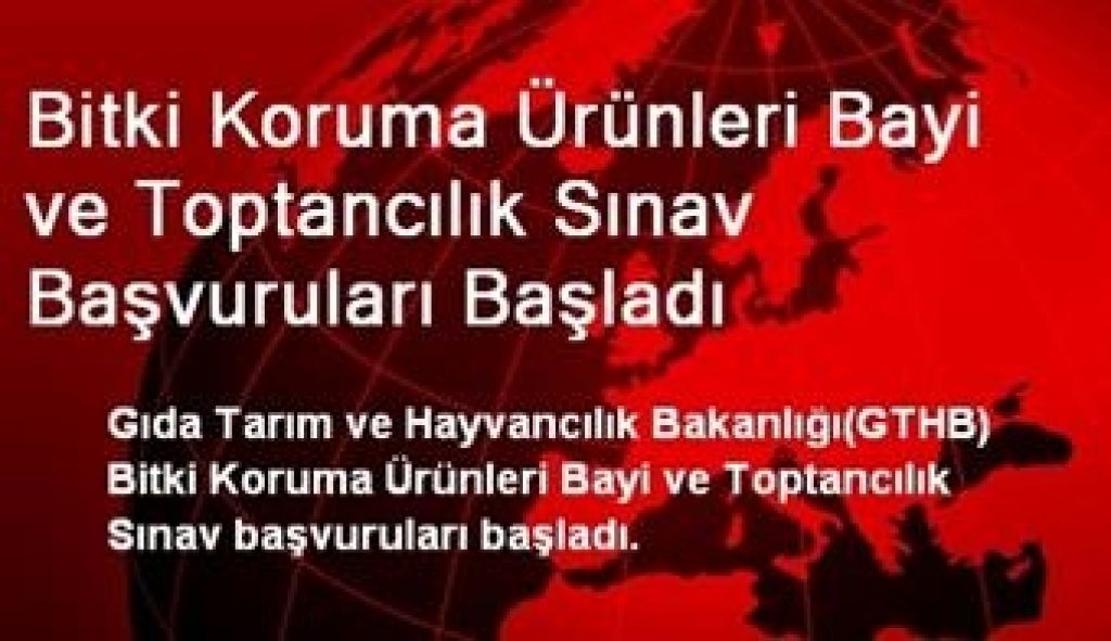 Bitki Koruma Ürünleri Bayi Veya Toptancılık Sınavı Duyurusu