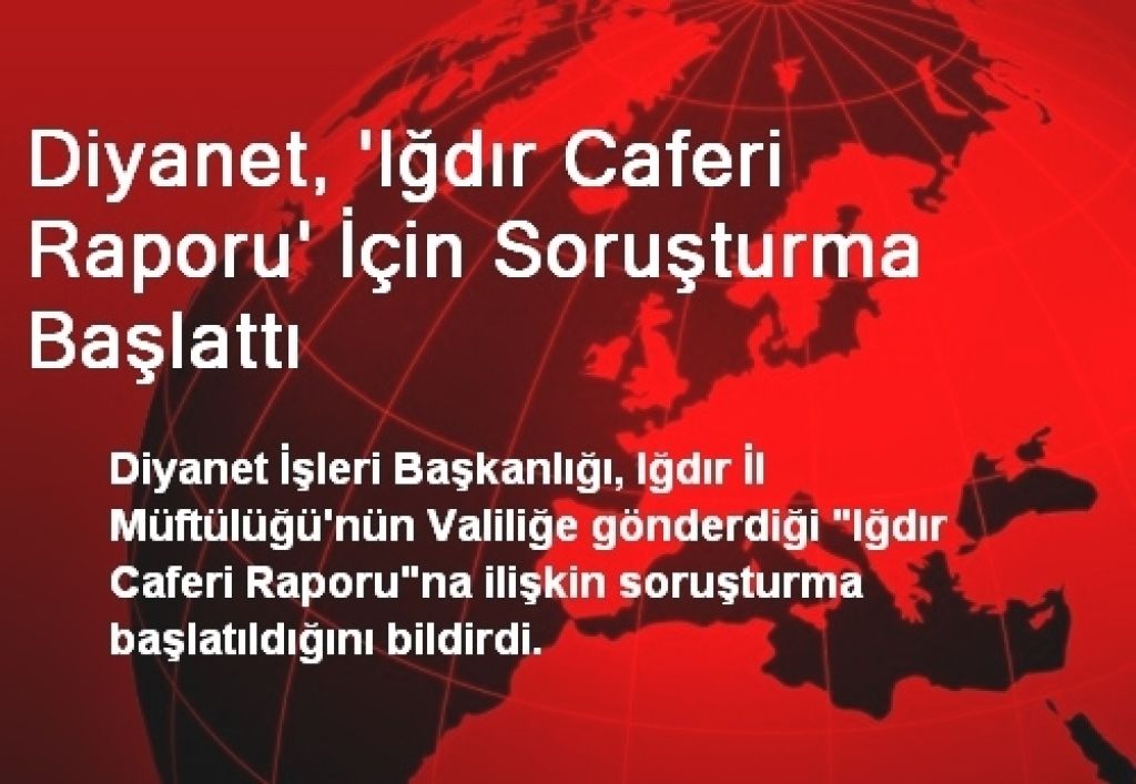 Diyanet 'Iğdır Caferi Raporu' İçin Soruşturma Başlattı