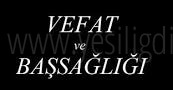 VEFAT VE BAŞSAĞLIĞI