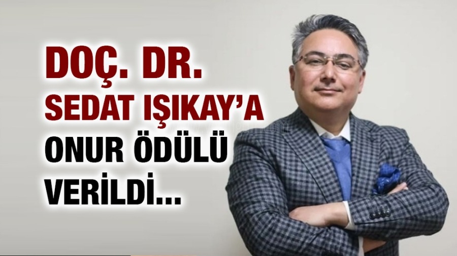 DOÇ DR SEDAT IŞIKAYA ONUR ÖDÜLÜ VERİLDİ